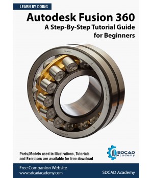 Autodesk Fusion 360: A Step-By-Step Tutorial Guide For Beginners